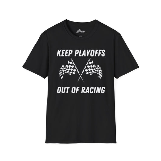 "KEEP PLAYOFFS OUT OF RACING" T-Shirt