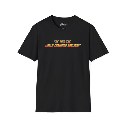 "Is This The World Champion Hotline?" Horizontal T-Shirt *GLOBAL*